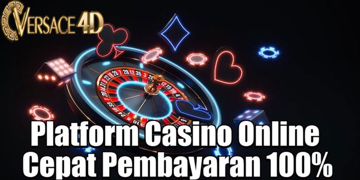VERSACE4D – Platform Casino Online Cepat Pembayaran 100%