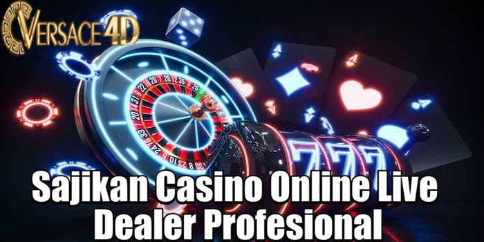 VERSACE4D – Sajikan Casino Online Live Dealer Profesional