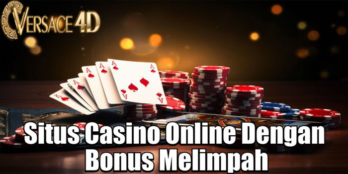 VERSACE4D – Situs Casino Online Dengan Bonus Melimpah