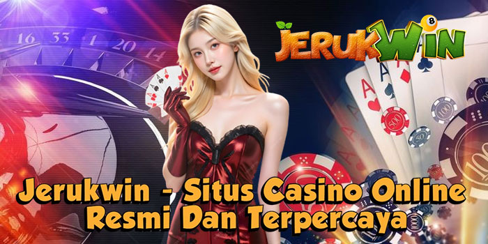 Jerukwin - Situs Casino Online Resmi Dan Terpercaya