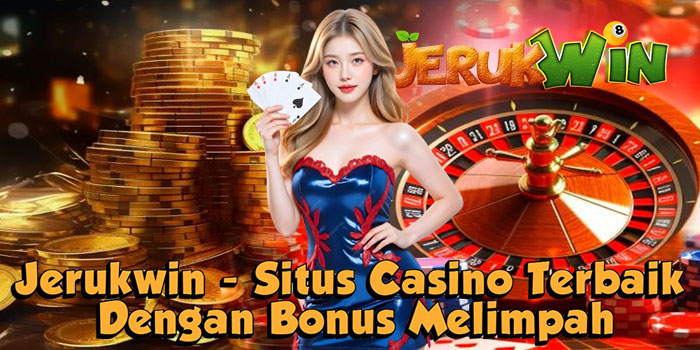 Jerukwin - Situs Casino Terbaik Dengan Bonus Melimpah