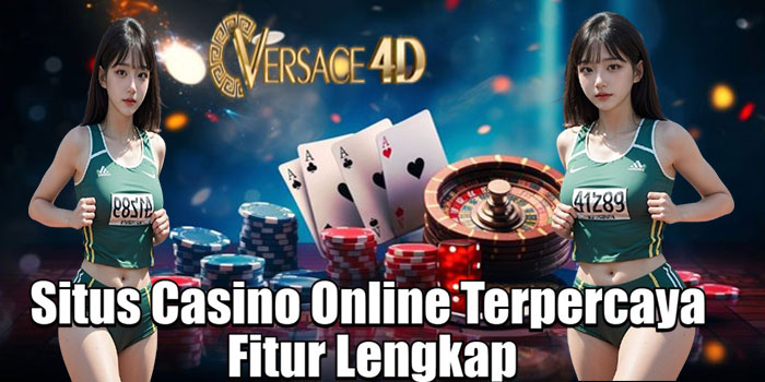 VERSACE4D – Situs Casino Online Terpercaya Fitur Lengkap